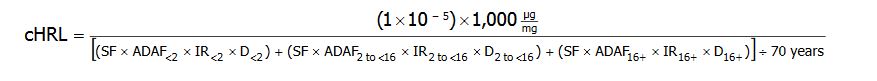 The cancer Health Risk Limit is equal to 1 times ten to the negative five times one thousand micrograms per milligrams all divided by open parentheses slope factor times an age dependent adjustment factor for less than two years of age times the intake rate for less than two years of age times the duration of less than two year close parentheses plus open parentheses the slope factor times the age-dependent adjustment factor for two years to less than sixteen years times the intake rate for two years to less than sixteen years times the duration of two years to less than sixteen years close parentheses plus open parentheses the slope factor times the age-dependent adjustment factor for more than sixteen years times the intake rate for more than sixteen years times the duration for more than sixteen years close parentheses all divided by 70 years