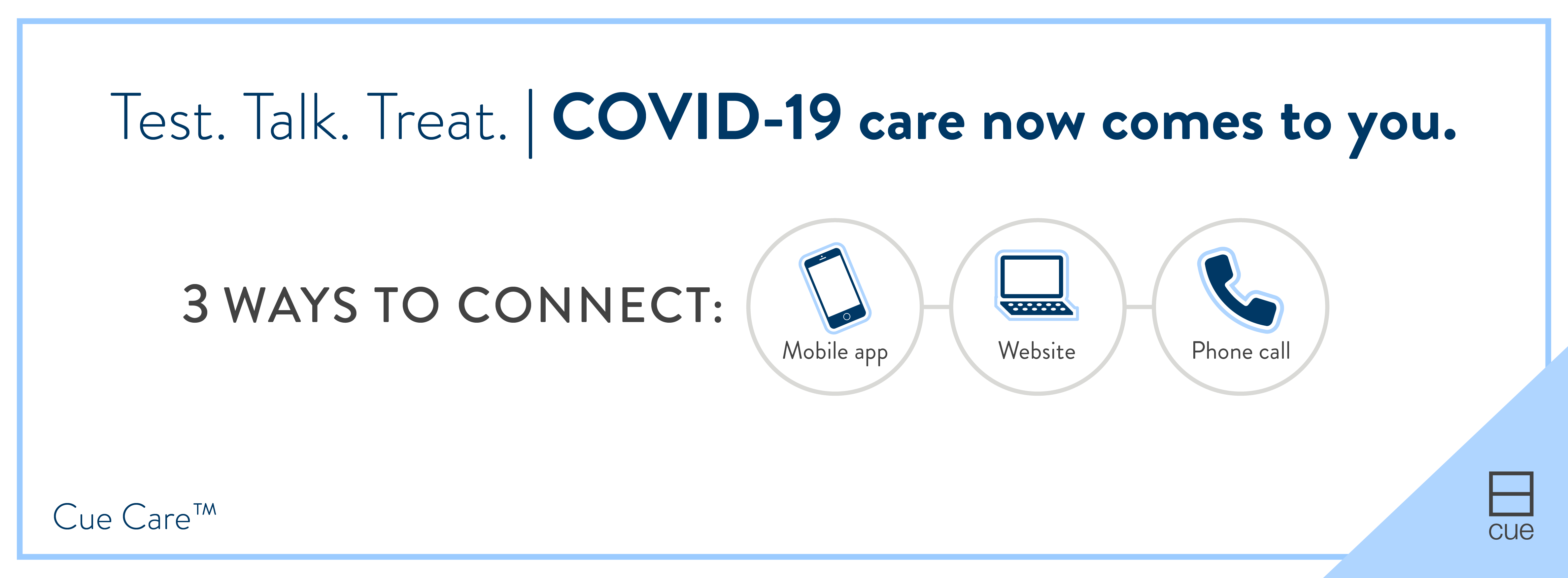 Test. Talk. Treat. | COVID-19 care now comes to you. 3 ways to connect, mobile app, website, phone call.