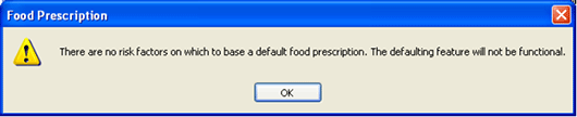 Message: There are no risk factors on which to base a default food prescription.  The defaulting feature will not be functional.